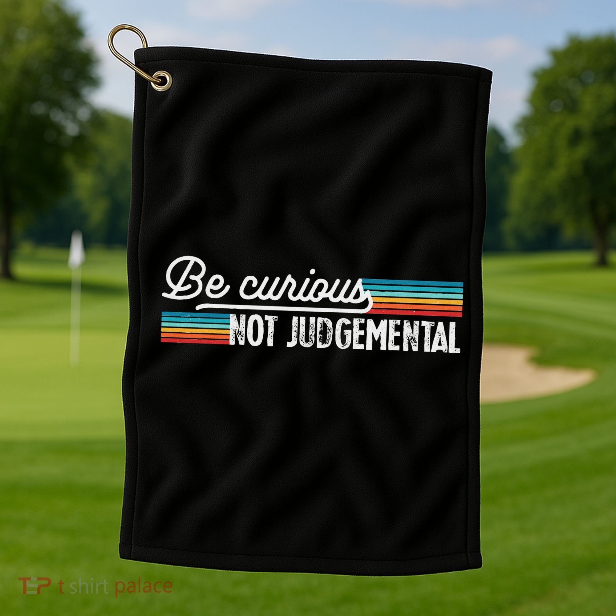 Be Curious Not Judgemental Motivation Inspirational Golf Towel