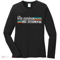 Be Curious Not Judgemental Motivation Inspirational Women's Long Sleeve Shirt thumb 0