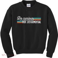 Be Curious Not Judgemental Motivation Inspirational Kids Sweatshirt thumb 0