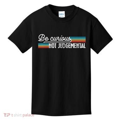 Be Curious Not Judgemental Motivation Inspirational Kids T-Shirt