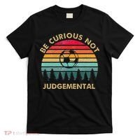 Be Curious Not Judgemental Inspirational Vintage T-Shirt thumb 0