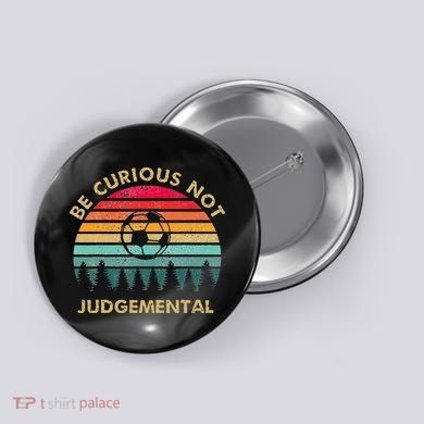 Be Curious Not Judgemental Inspirational Vintage Button