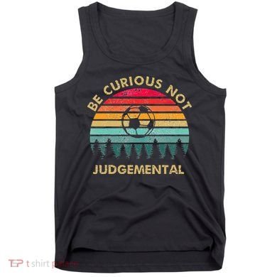 Be Curious Not Judgemental Inspirational Vintage Tank Top