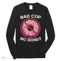 Bad Cop No Donut Law Enforcement Policeman Police Officer Long Sleeve Shirt thumb 0