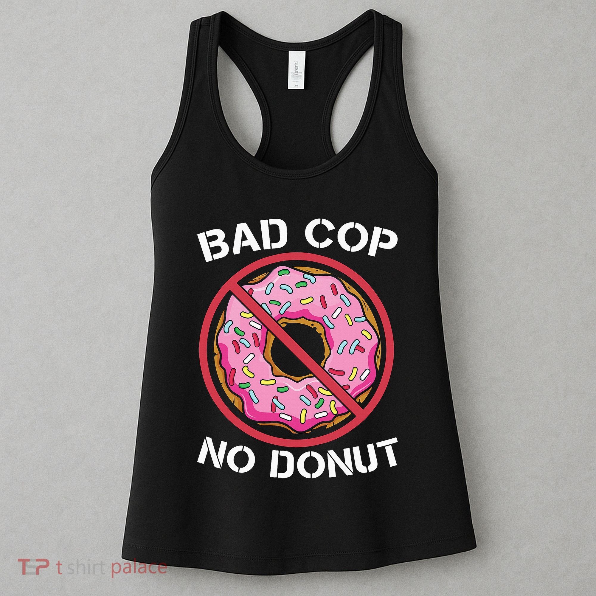 Bad Cop No Donut Law Enforcement Policeman Police Officer Women's Tank Top