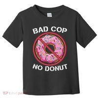 Bad Cop No Donut Law Enforcement Policeman Police Officer Toddler T-Shirt thumb 0