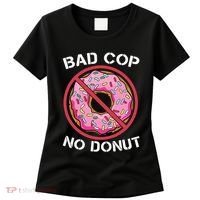 Bad Cop No Donut Law Enforcement Policeman Police Officer Women's T-Shirt thumb 0