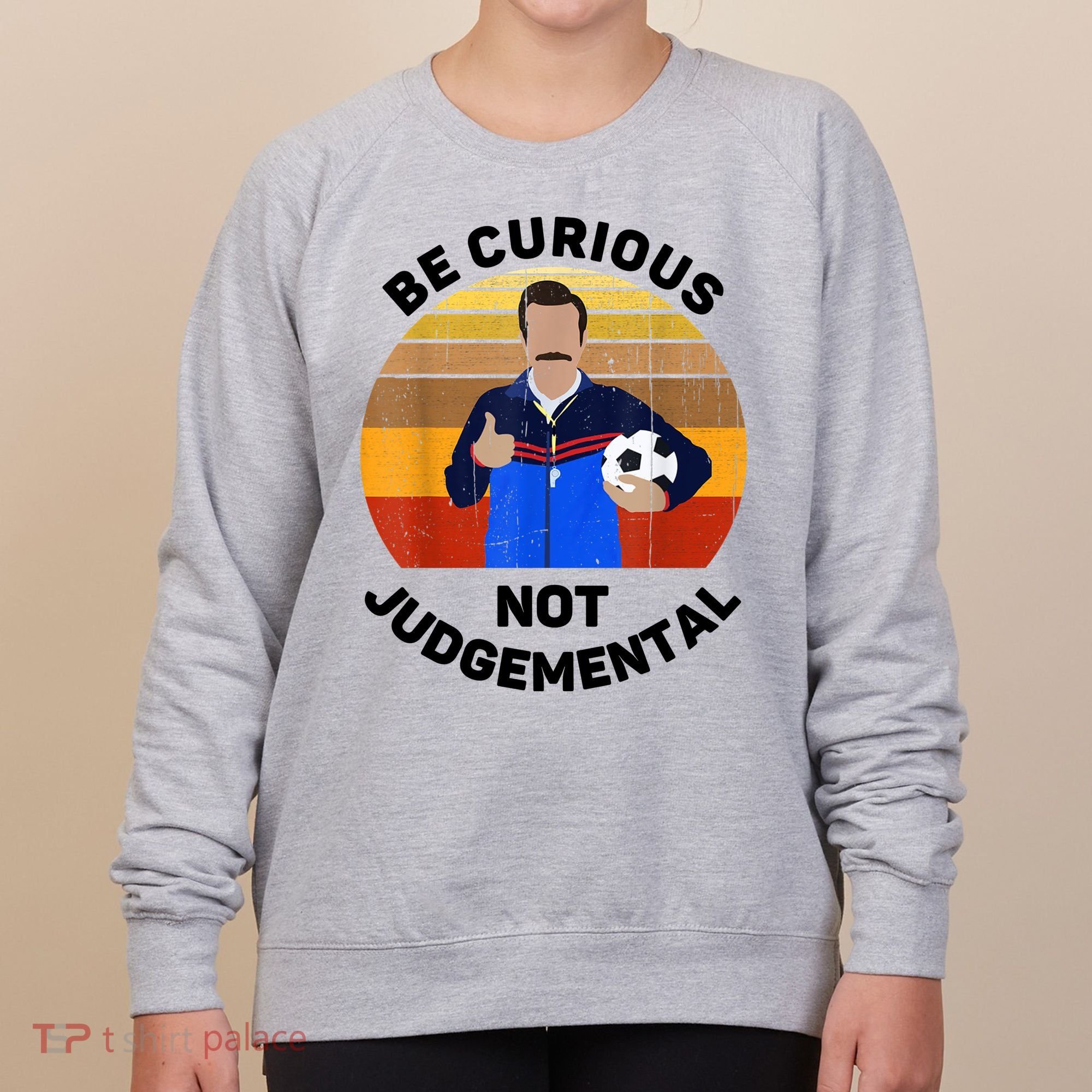 Be Curious Not Judgemental Funny Quote Women's Sweatshirt
