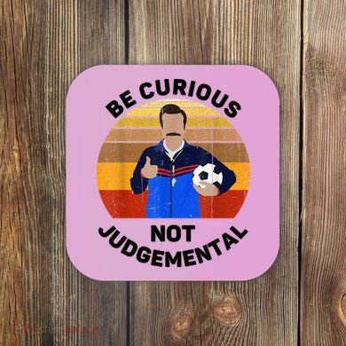 Be Curious Not Judgemental Funny Quote Coaster
