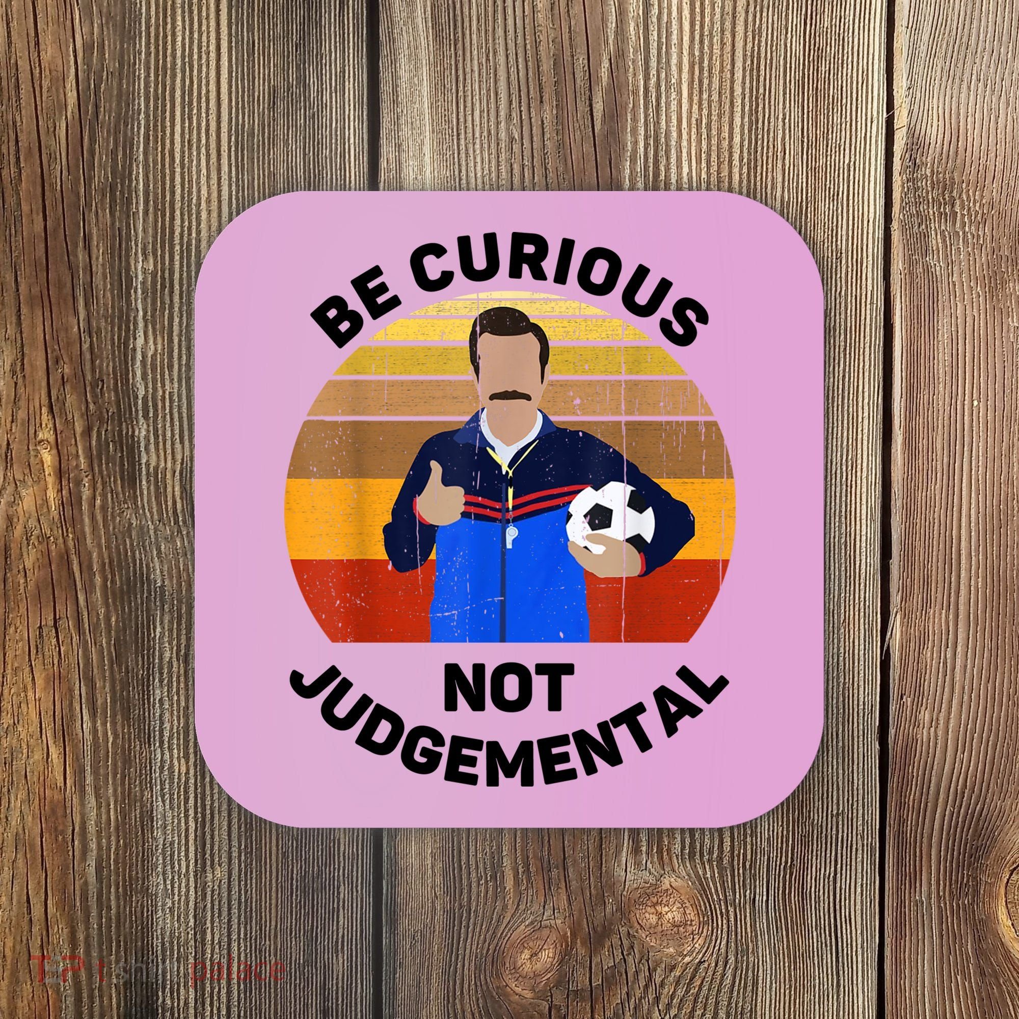 Be Curious Not Judgemental Funny Quote Coaster