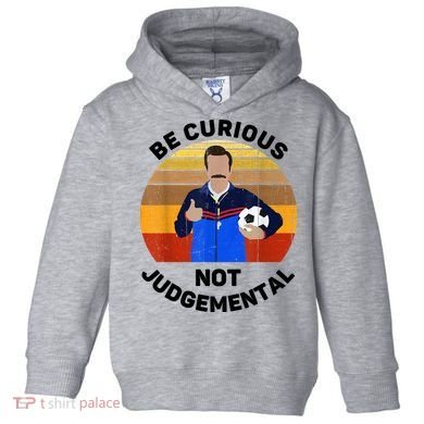 Be Curious Not Judgemental Funny Quote Toddler Hoodie