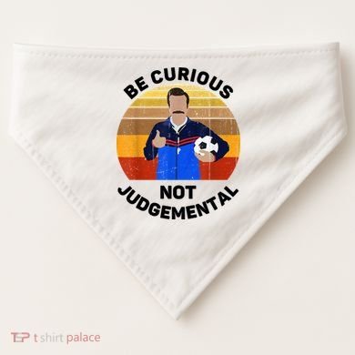 Be Curious Not Judgemental Funny Quote USA-Made Doggie Bandana