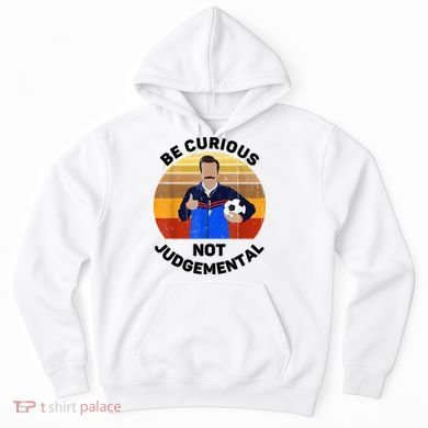 Be Curious Not Judgemental Funny Quote Hoodie