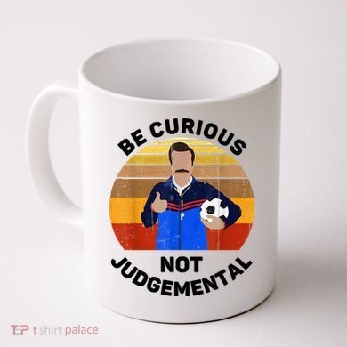 Be Curious Not Judgemental Funny Quote Coffee Mug
