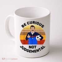 Be Curious Not Judgemental Funny Quote Coffee Mug thumb 0