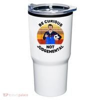 Be Curious Not Judgemental Funny Quote Tumbler thumb 0