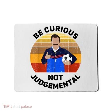 Be Curious Not Judgemental Funny Quote Mousepad