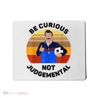 Be Curious Not Judgemental Funny Quote Mousepad thumb 0