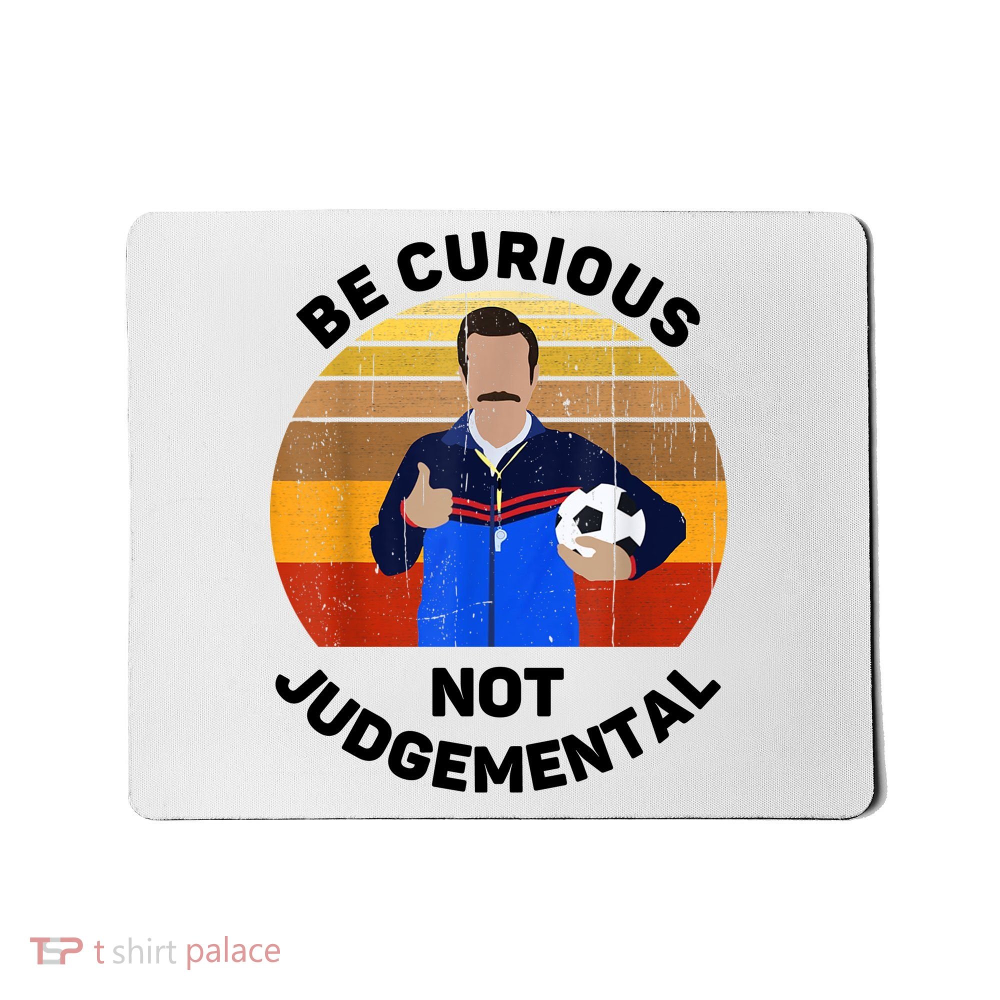 Be Curious Not Judgemental Funny Quote Mousepad