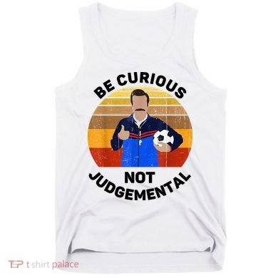 Be Curious Not Judgemental Funny Quote Tank Top