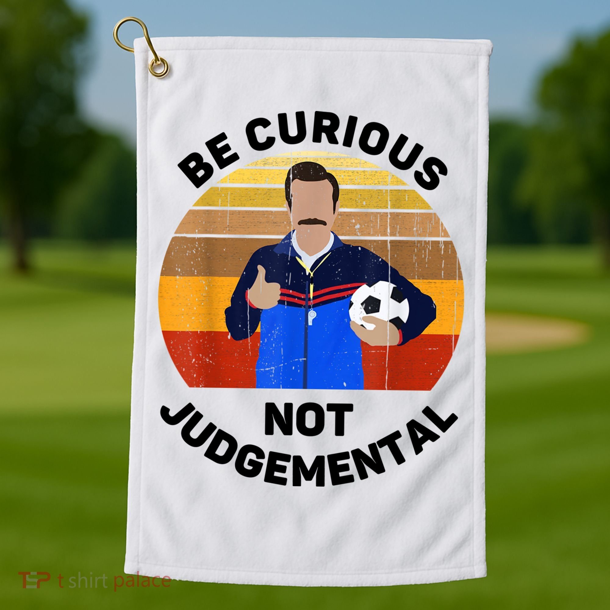 Be Curious Not Judgemental Funny Quote Golf Towel