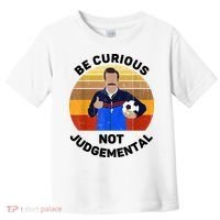 Be Curious Not Judgemental Funny Quote Toddler T-Shirt thumb 0