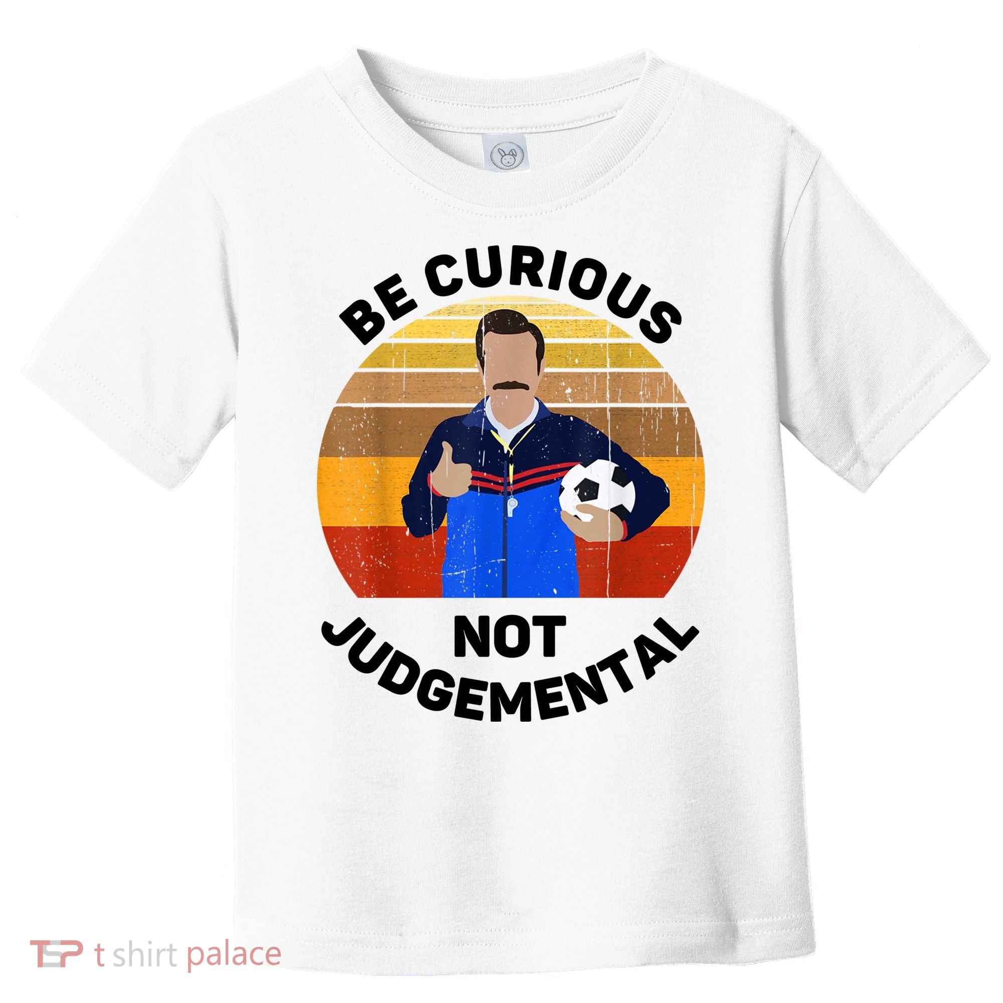 Be Curious Not Judgemental Funny Quote Toddler T-Shirt