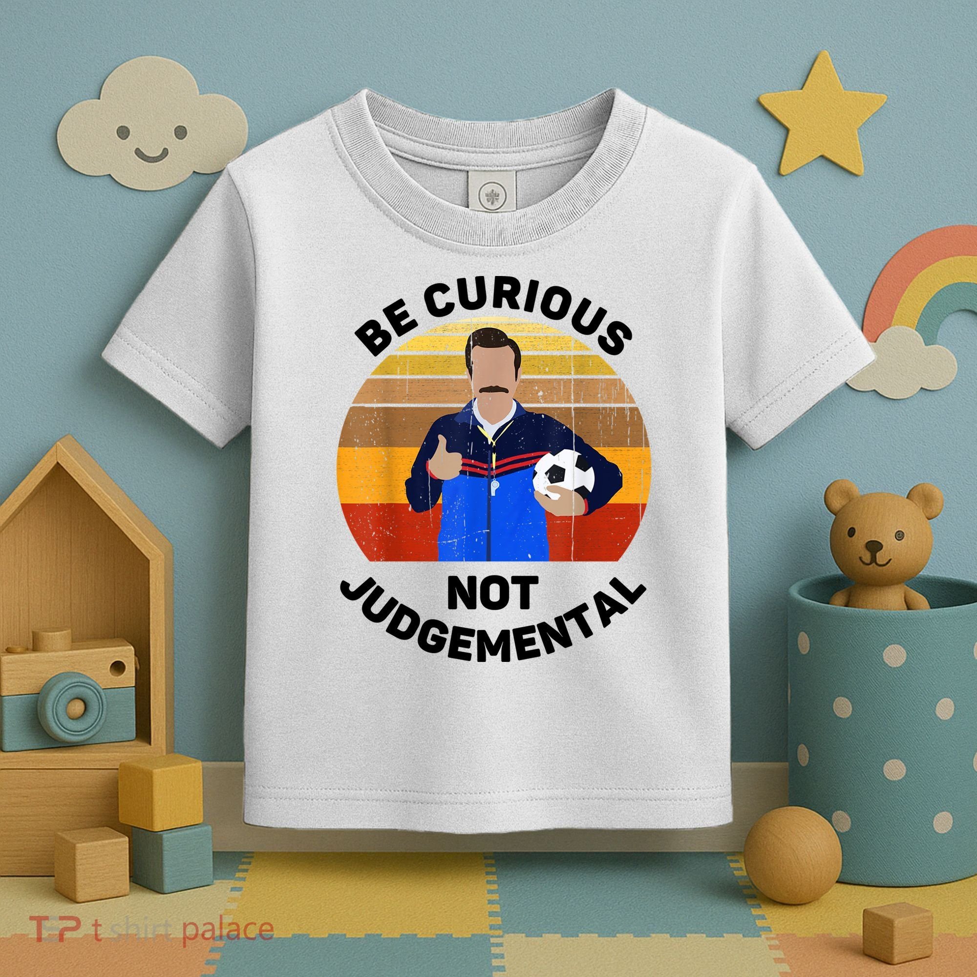 Be Curious Not Judgemental Funny Quote Toddler T-Shirt