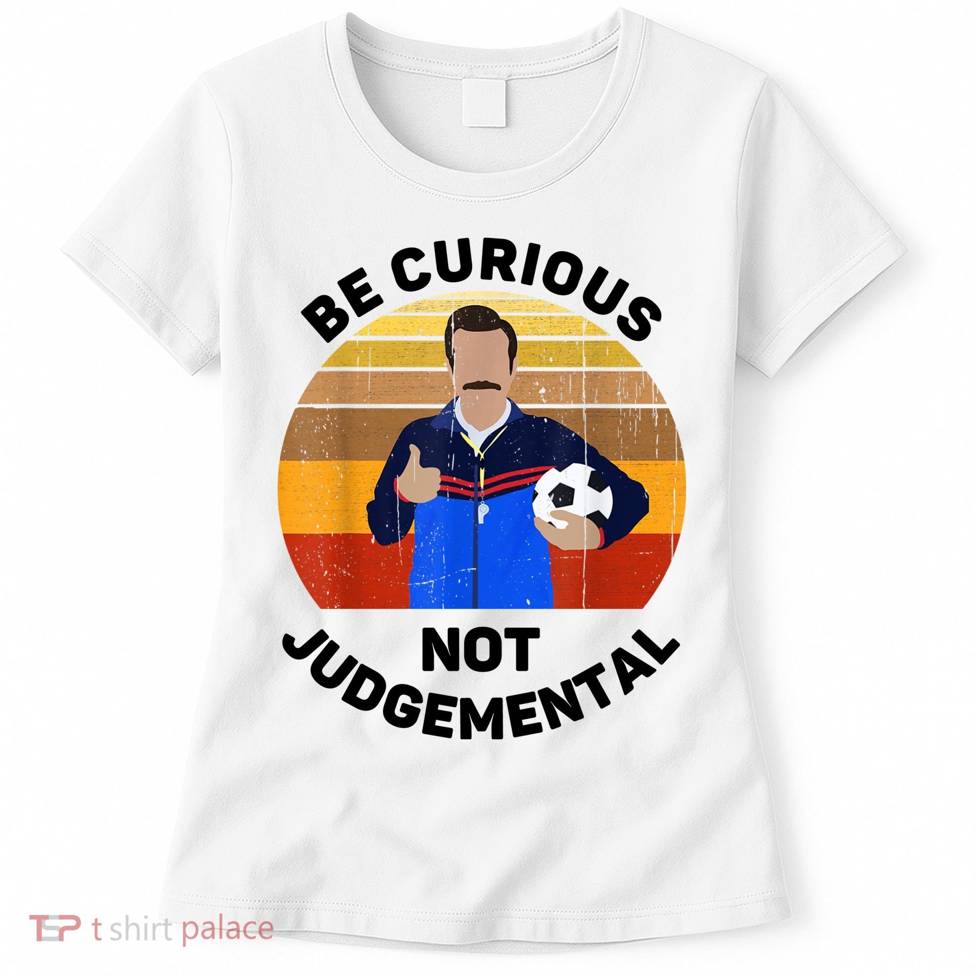 Be Curious Not Judgemental Funny Quote Women's T-Shirt