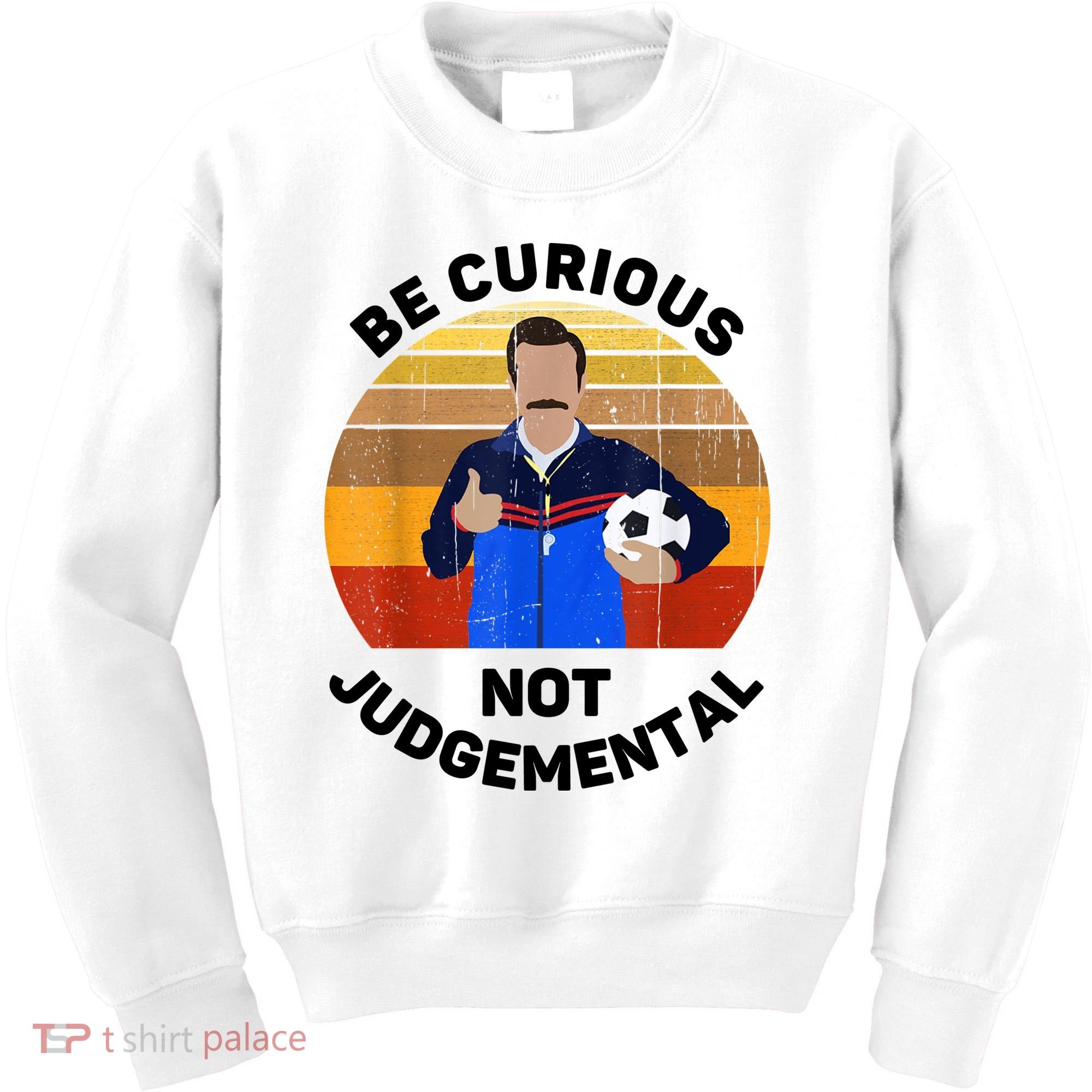Be Curious Not Judgemental Funny Quote Kids Sweatshirt