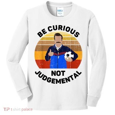 Be Curious Not Judgemental Funny Quote Kids Long Sleeve Shirt