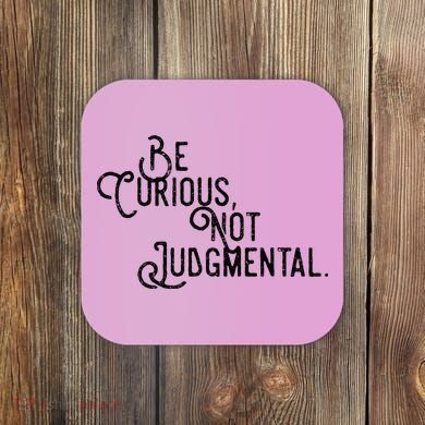 Be Curious Not Judgemental Inspirational Vintage Coaster