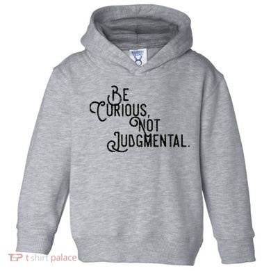 Be Curious Not Judgemental Inspirational Vintage Toddler Hoodie