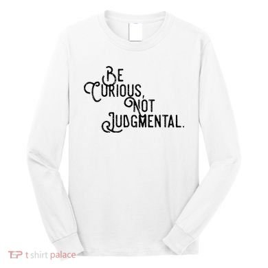 Be Curious Not Judgemental Inspirational Vintage Long Sleeve Shirt