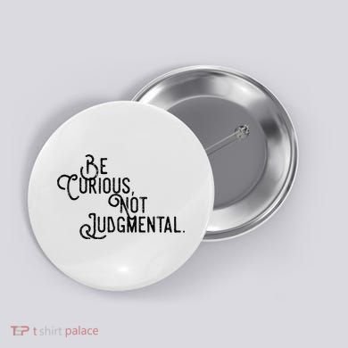 Be Curious Not Judgemental Inspirational Vintage Button