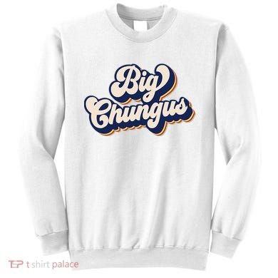 Big Chungus Retro Vintage Art Funny Dank Meme Big Chungus Sweatshirt