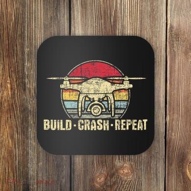 Build Crash Repeat Drone Pilot Quadcopter Faa Certified Coaster