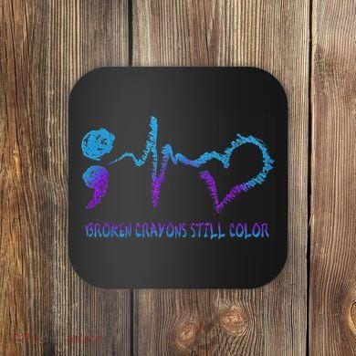 Broken Crayons Still Color Suicide Prevention Awareness Coaster