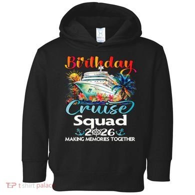 Birthday Cruise Squad 2026 Making Memories Together Toddler Hoodie