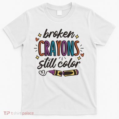Broken Crayons Still Color T-Shirt