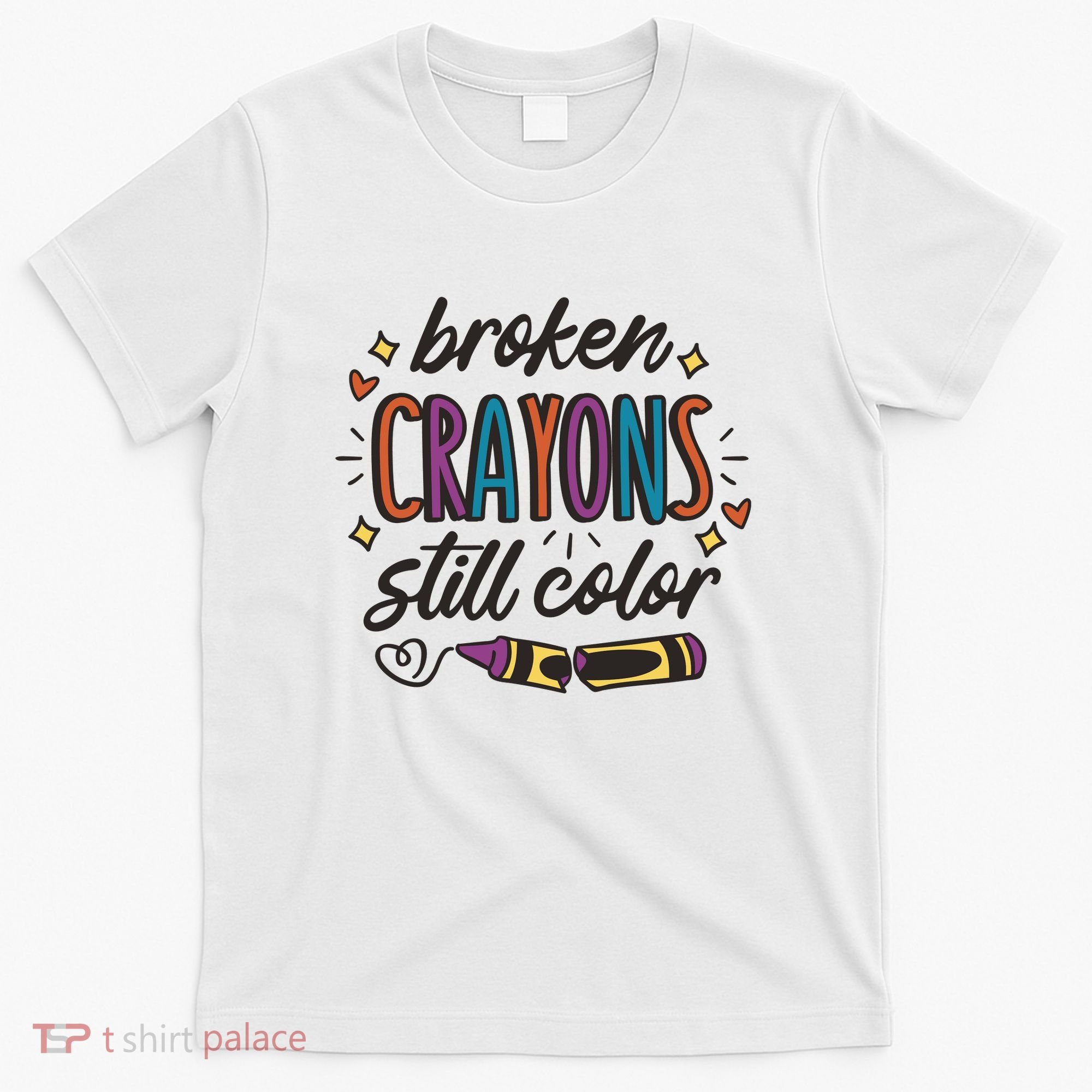 Broken Crayons Still Color T-Shirt