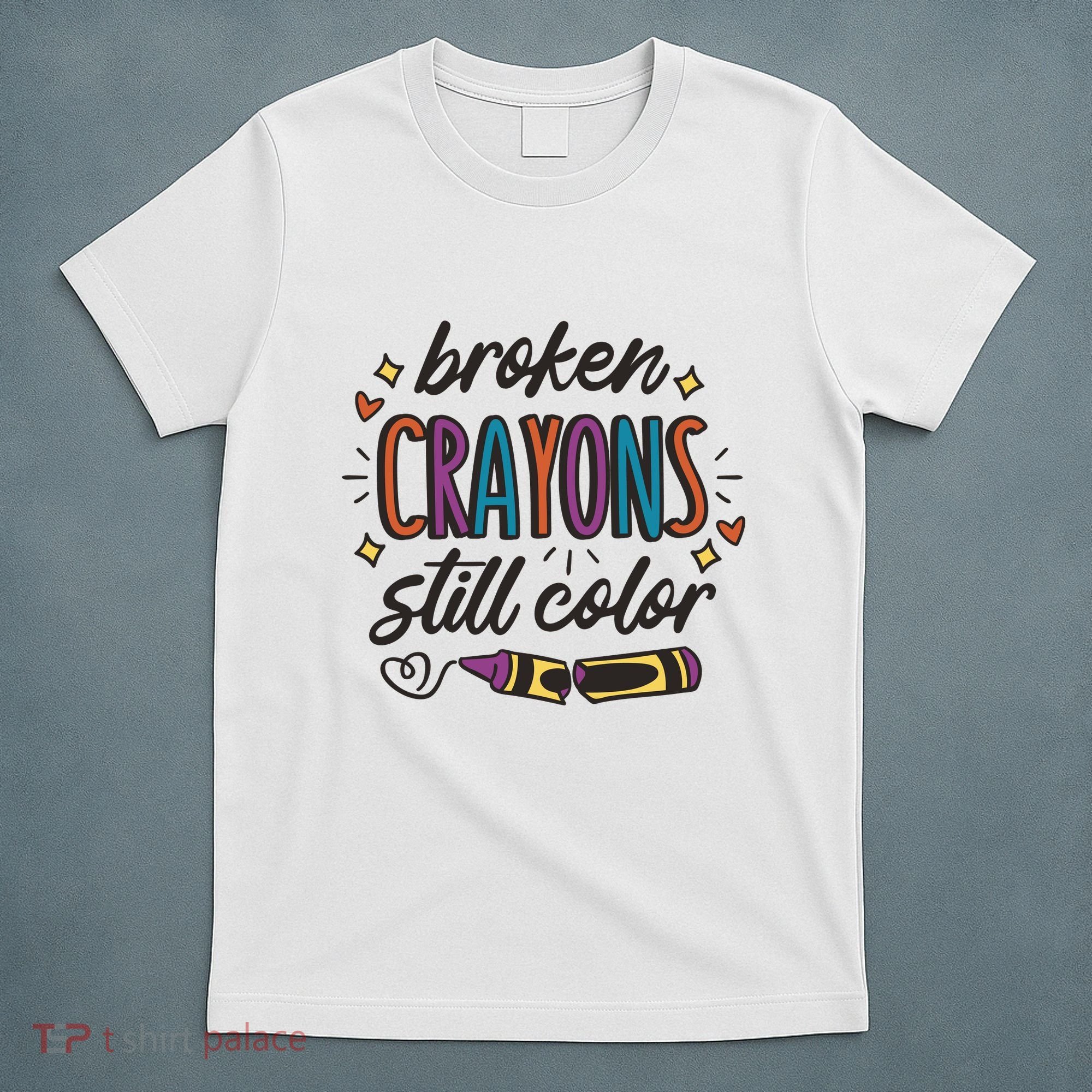 Broken Crayons Still Color T-Shirt