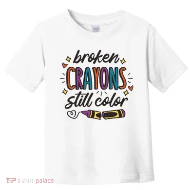 Broken Crayons Still Color Toddler T-Shirt