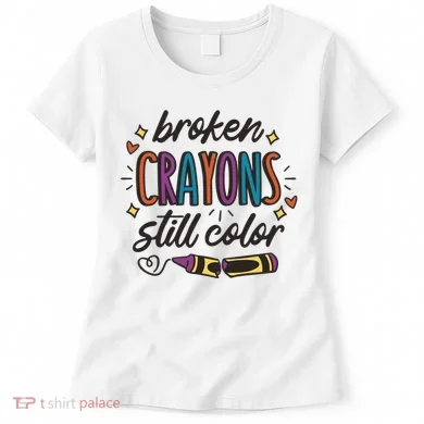 Broken Crayons Still Color Women's T-Shirt