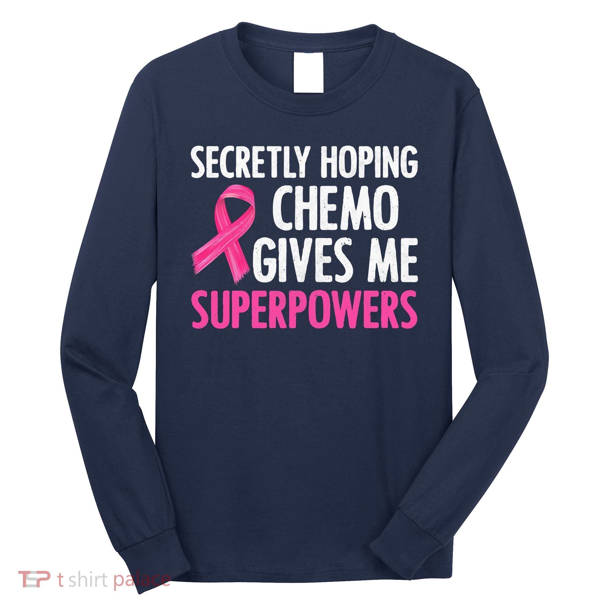 Breast Cancer Secretly Hoping Chemo Gives Me Superpowers Long Sleeve Shirt