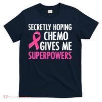 Breast Cancer Secretly Hoping Chemo Gives Me Superpowers T-Shirt thumb 0