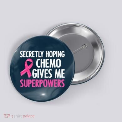 Breast Cancer Secretly Hoping Chemo Gives Me Superpowers Button