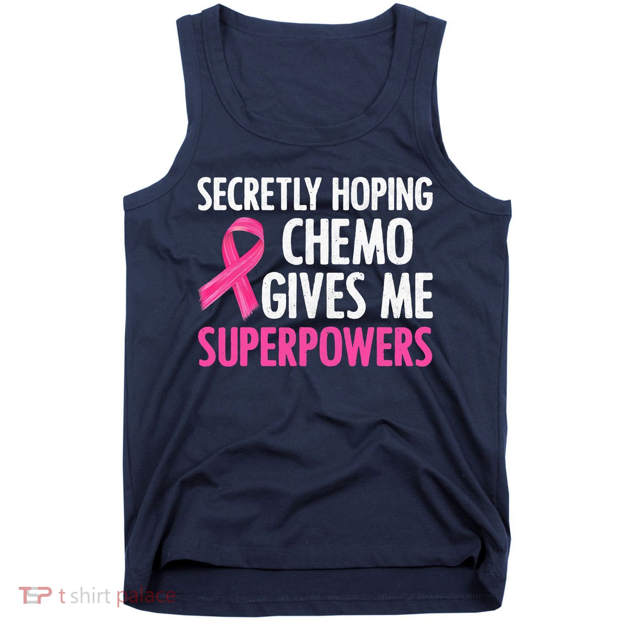 Breast Cancer Secretly Hoping Chemo Gives Me Superpowers Tank Top