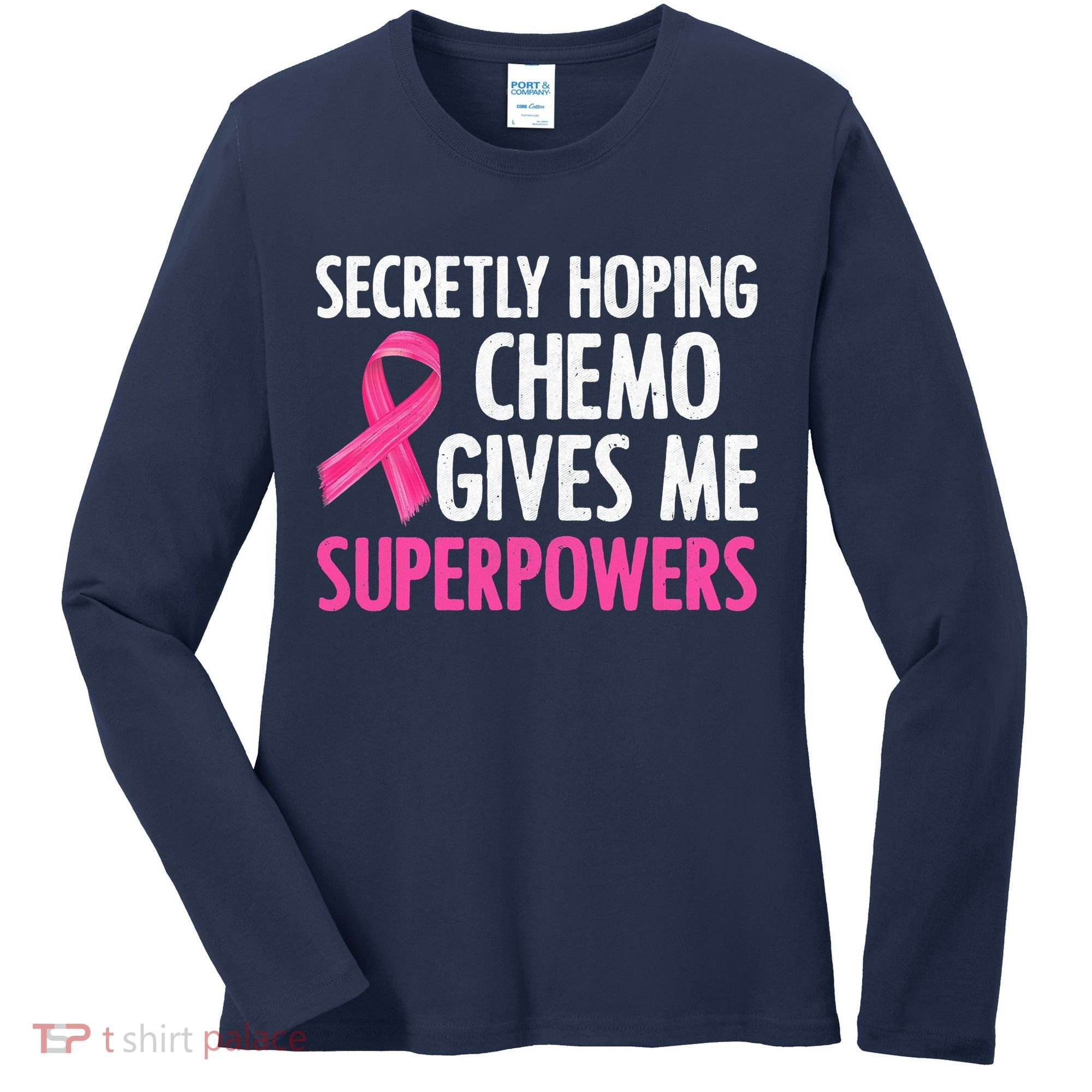 Breast Cancer Secretly Hoping Chemo Gives Me Superpowers Women's Long Sleeve Shirt