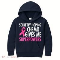 Breast Cancer Secretly Hoping Chemo Gives Me Superpowers Kids Hoodie thumb 0